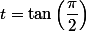 t = \tan\left(\dfrac{\pi}{2}\right)